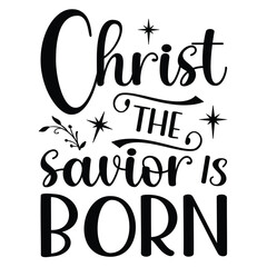 Christ the savior is born Christmas shirt design