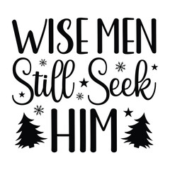 Wise men still seek him merry Christmas shirt design