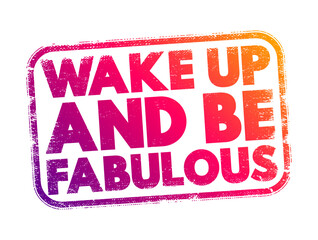 Wake up and be fabulous text stamp, concept background