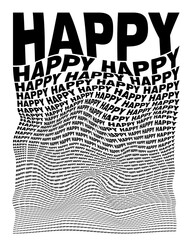 Black and white distorted background composed of Happy decreasing words. Optical illusion warped wallpaper.