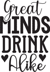 Great Minds Drink Alike