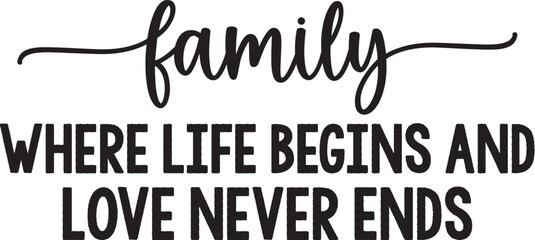 Family Where Life Begins and Love Never Ends