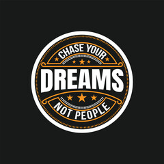 Fototapeta na wymiar Chase Your Dreams, Not People, it's a journey, stay focused, motivational saying t-shirt design, Inspirational t-shirt design, motivation t-shirt design, typography design