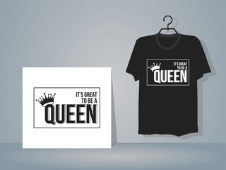 It's great to be a queen modern typography t-shirt design template, Simple and clean text style t-shirt design template