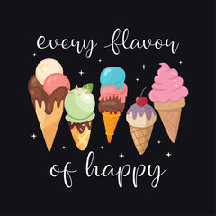 Every Flavor of Happy , Lovely Ice Cream Design For T-Shirt And Merchandise, Ice cream Vector Illustration