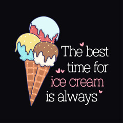 The best time for ice cream is always, Sweet Ice Cream Quote Design For T-Shirt And Merchandise