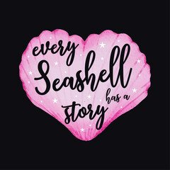 Every seashell has a story. Lovely seashell quote Typography Design for t-shirt  and merchandise, Watercolor shell illustration