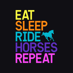 Eat Sleep Ride Horses Repeat, Funny quote Horses typography design for t-shirt and other merchandise, Vector horse icon design