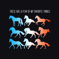 These Are A Few Of My Favorite Things, Horse Quote Typography Design For T-Shirt And Other Merchandise, Vector Horse Silhouette