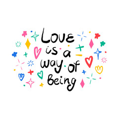 Love is a way of being. Hand drawn lettering phrase, quote. Vector illustration card design. Motivational, inspirational message saying. Modern freehand style illustration with doodles