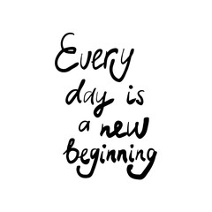 Every day is a new beginning. Hand drawn lettering phrase, quote. Vector illustration for surface design. Motivational, inspirational message saying