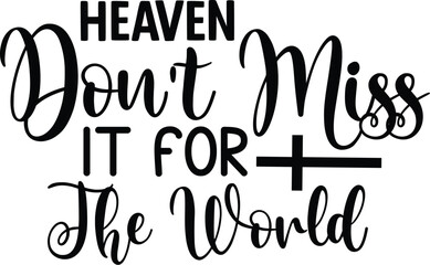 Heaven Don't Miss It For The World