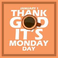 National Thank God Its Monday Day event banner. A cup of coffee above bold text in frame on light brown background to celebrate on January 1st