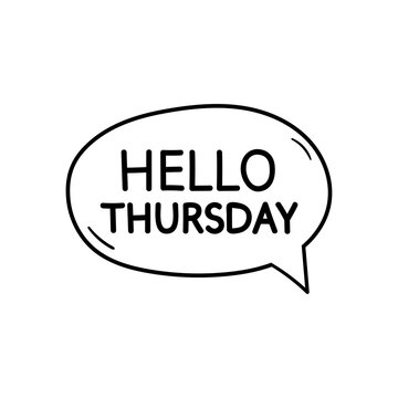 Hello thursday motivational inspirational phrase. Vector illustration with hand drawn speech bubble on white background.
