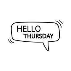 Hello thursday motivational inspirational phrase. Vector illustration with hand drawn speech bubble on white background.