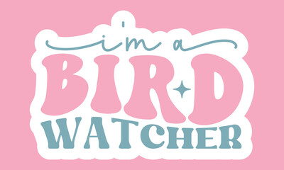 I'm a bird watcher Retro Stickers Design