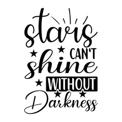 stars can't shine without darkness