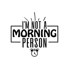 i&rsquo;m not a morning person