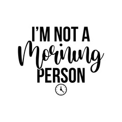 i&rsquo;m not a morning person 