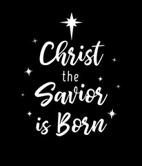 Christ the Savior is Born, Christmas t-shirt or scrapbooking design. Nativity typography background for xmas social media banners or posters. Vector illustration
