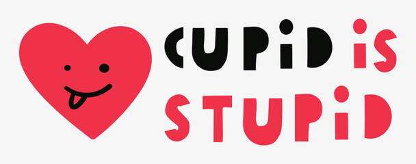 Funny phrase - cupid is stupid. Card design for Valentine's day. Funny red heart. Hand drawn illustration. Best for websites, banners or printing.