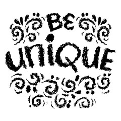 Be unique. Inspirational motivational quote. Hand drawn typography poster. Grunge letters with swirls.