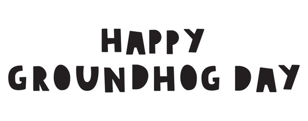 Happy groundhog day. Phrase. Banner. Vector illustration on white background.