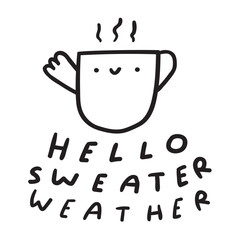 Hello sweater weather. Funny little cup. Handwriting phrase. Outline vector illustration © Igor