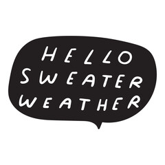 Hello sweater weather. Christmas mood. Handwriting phrase. Speech bubble. Vector illustration