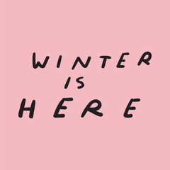 Winter is here. Handwriting phrase. Best for greeting cards, stickers, banners. Illustration.