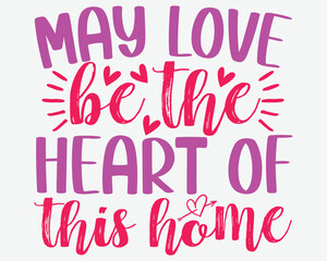 May Love Be The Heart Of This Home Family T Shirt