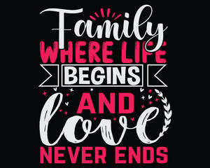 Family Where Life Begins And Love Never Ends Family T Shirt Gift