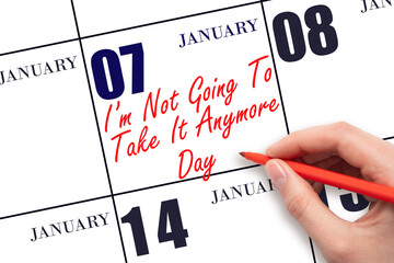 January 7. Hand writing text I'm Not Going To Take It Anymore Day on calendar date. Save the date.