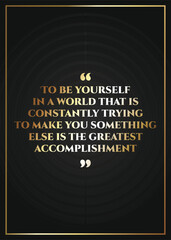 To be yourself in a world that is constantly trying to make you something else is the greatest accomplishment. inspirational quote design