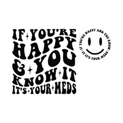 If You're Happy And You Know It It's Your Meds