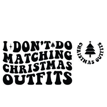 I Don't Do Matching Christmas Outfits