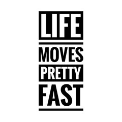 ''Life moves pretty fast'' Quote Illustration