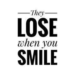 ''They lose when you smile'' Motivational Quote Sign Design Illustration