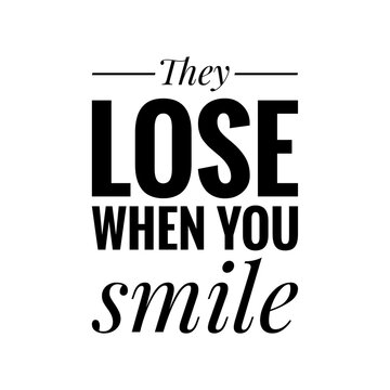 ''They lose when you smile'' Motivational Quote Sign Design Illustration