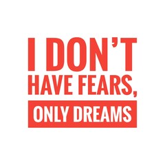 ''I don't have fears, only dreams'' Motivational Quote Illustration