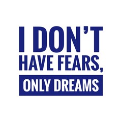 ''I don't have fears, only dreams'' Motivational Quote Illustration