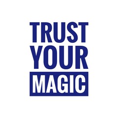 ''Trust your magic'' 