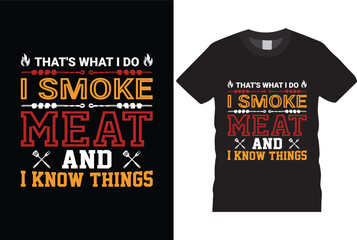 That's What I Do I Smoke Meat and I Know Things BBQ Colorful Typography SVG T-shirt Design Vector Template. Lettering Illustration And Printing for T-shirt, Banner, Poster, Flyers, Etc