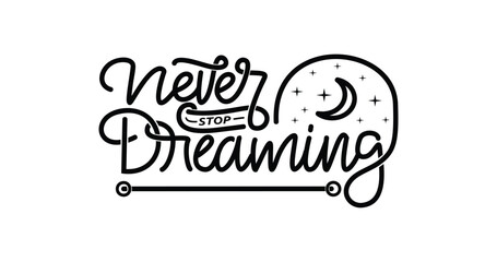 Never Stop Dreaming. Handwritten text calligraphy vector Illustration in Black color. Great for Motivational, Inspirational, celebrations, and festivals. 