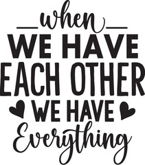 When We Have Each Other We Have Everything