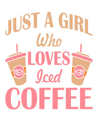 Just a Girl Who Loves Iced Coffee