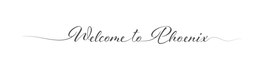 Welcome to Phoenix. Stylized calligraphic greeting inscription in one line