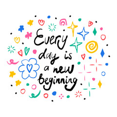 Every day is a new beginning. Hand drawn lettering phrase, quote. Vector illustration card design. Motivational, inspirational message saying. Modern freehand style illustration with doodles