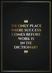 Inspirational quotes, the only place where success comes before work is in the dictionary. Luxury design