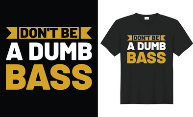 Don't be a dumb bass typography vector t-shirt design. Perfect for print items and bags, mug, poster, banner. Handwritten vector illustration. Isolated on black background.